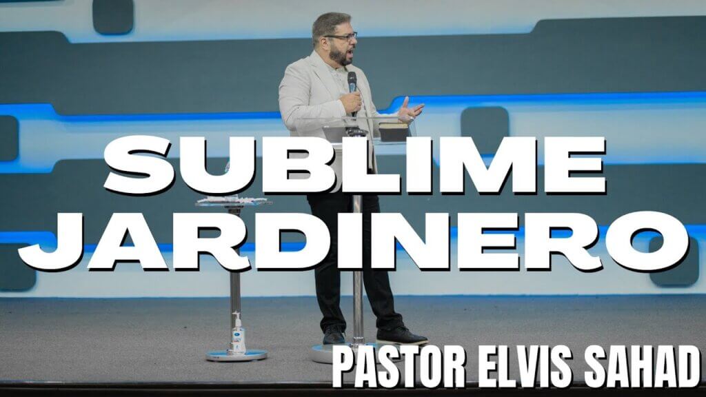 Sublime jardinero | Pastor Elvis sahad