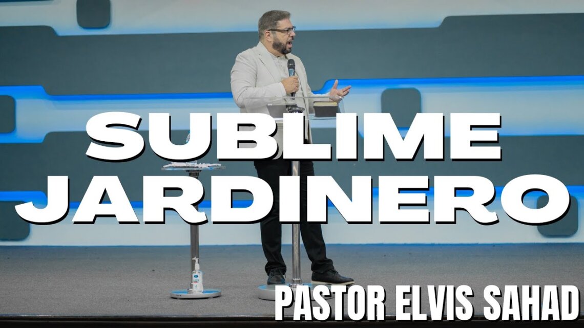 Sublime jardinero | Pastor Elvis sahad